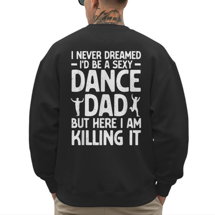 Dance Dad Art For Men Father Dance Teacher Dance Dad Men's Sweatshirt Back Print