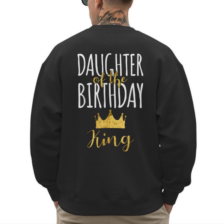Daughter Of The Birthday King Bday Party Idea For Dad Men's Sweatshirt Back Print