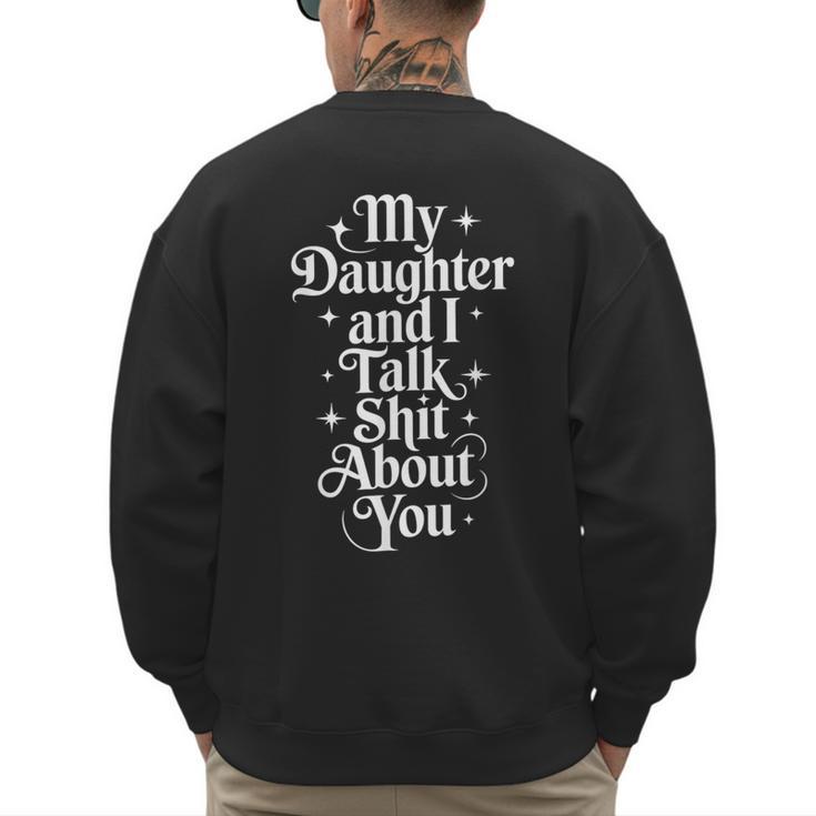 My Daughter And I Talk Shit About You Mom Dad Men's Sweatshirt Back Print