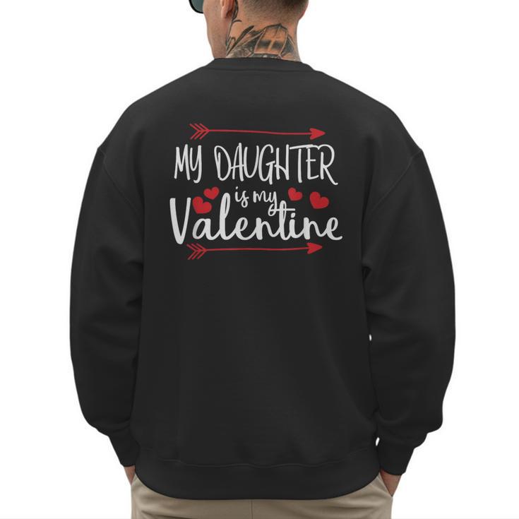 My Daughter Is My Valentine Mommy Daddy Valentines Day Men's Sweatshirt Back Print
