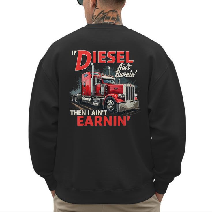 If Diesel Ain't Burnin Then I Ain't Earnin Truck Driver Dad Men's Sweatshirt Back Print