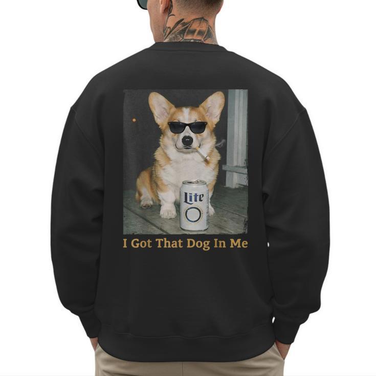 I Got That Dog In Me Corgi Dog Meme For Corgi Mom Dad Men's Sweatshirt Back Print
