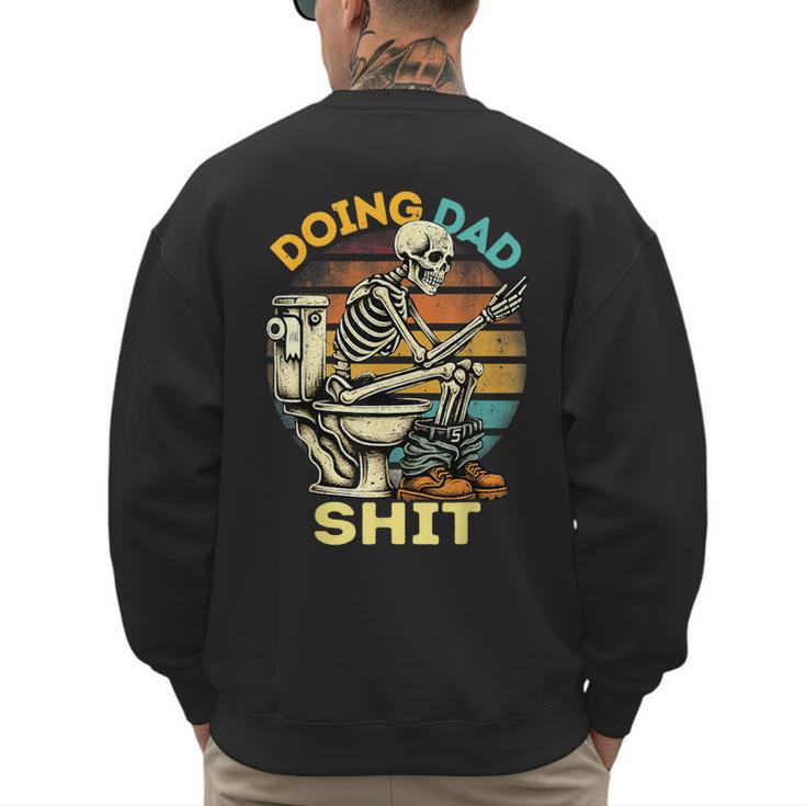 Doing Dad Shit Dad Joke Skeleton Dad Dad Father's Day Men's Sweatshirt Back Print