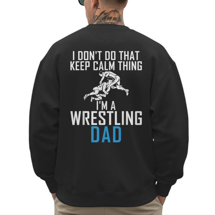 I Dont Do That Keep Calm Things Im a Wrestling Dad Men's Sweatshirt Back Print