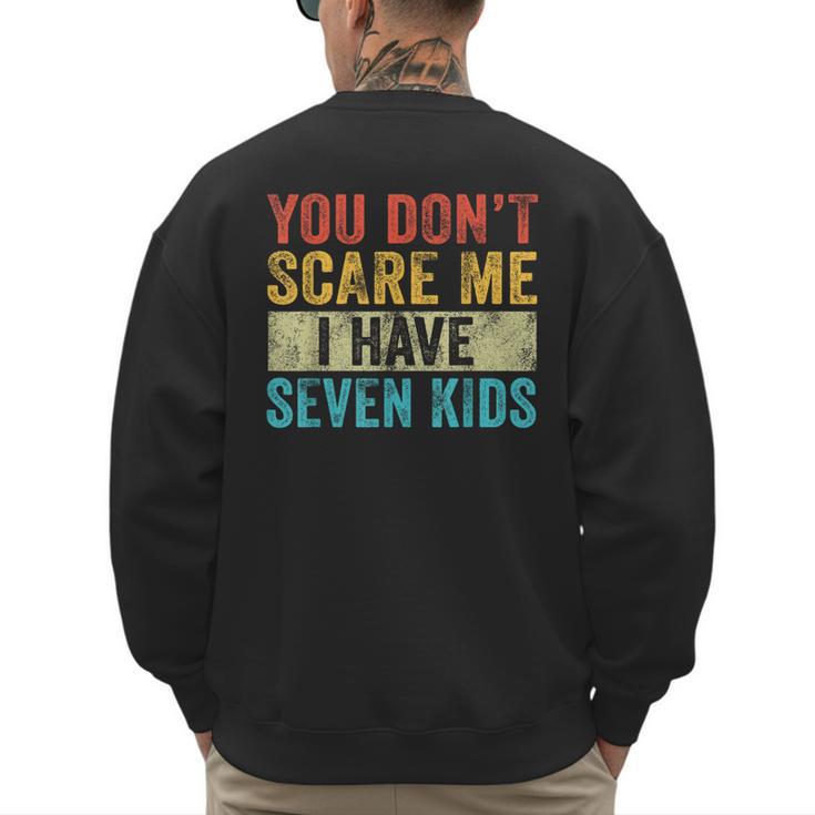You Don't Scare Me I Have Seven Kids Mom Dad Vintage Retro Men's Sweatshirt Back Print