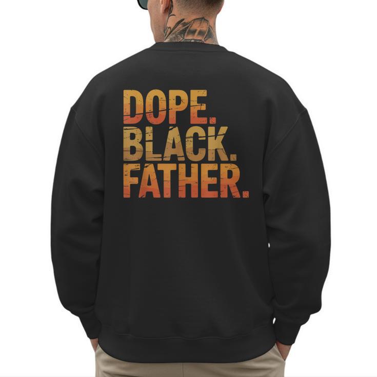Dope Father African Pride Dad Papa Daddy Fathers Day Men's Sweatshirt Back Print