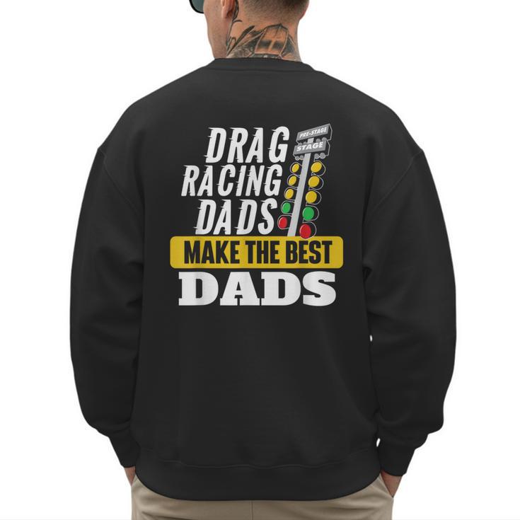 Drag Racing Dads Make The Best Dads Drag Racer Race Car Men's Sweatshirt Back Print