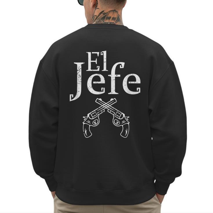 El Jefe Shirt The Boss Mexican Guns Dad For Men Men's Sweatshirt Back Print