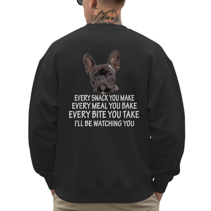 Every Snack You Make French Bulldog Mom And Frenchie Dad Men's Sweatshirt Back Print