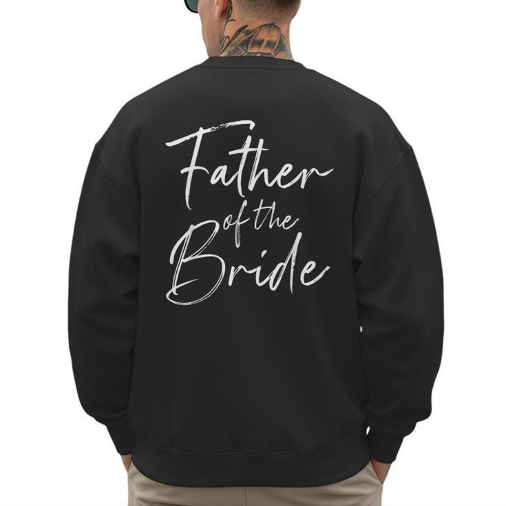 Father Of The Bride Dad For Wedding Or Bachelor Party Small Men's Sweatshirt Back Print