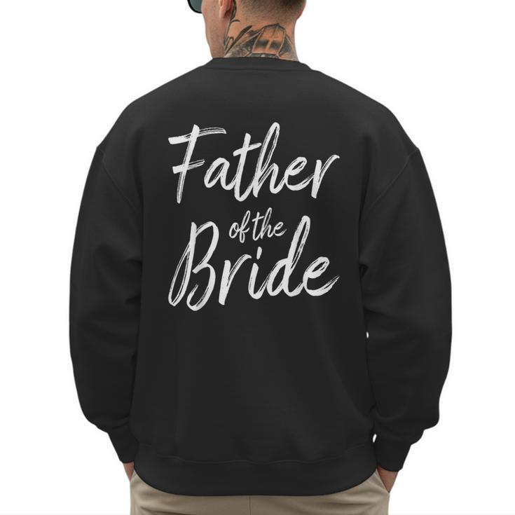 Father Of The Bride Wedding Marriage Bride Dad Men's Sweatshirt Back Print