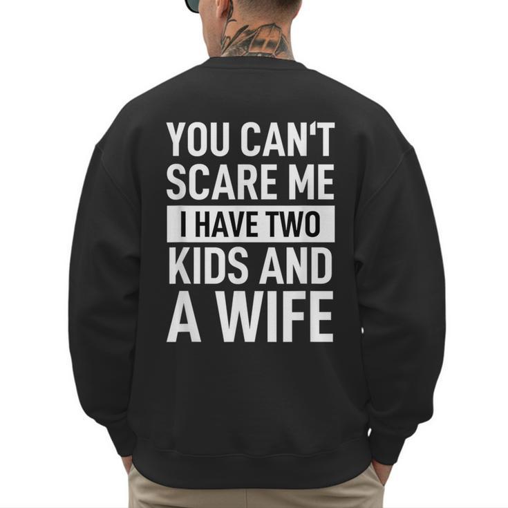 Father Dad Fun You Can´t Scare Me I Have Two Kids And A Wife Men's Sweatshirt Back Print