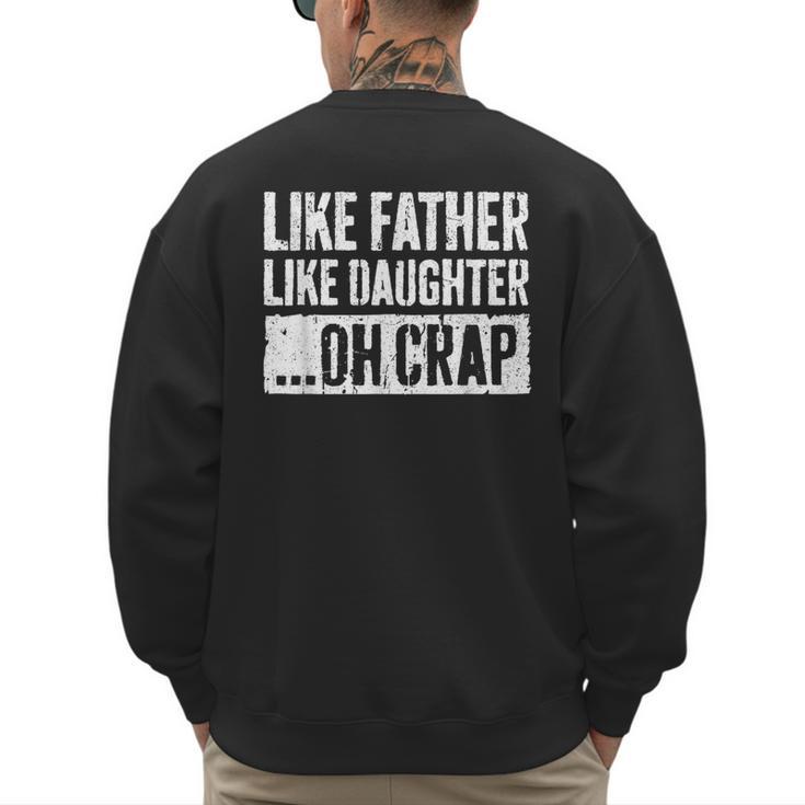 Like Father Like Daughter Oh Crap Shirt Men Dad Fathers Day Men's Sweatshirt Back Print
