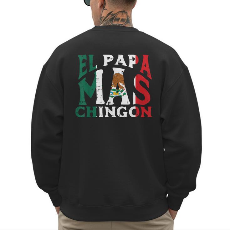 Fathers Day El Papa Mas Chingon Mexican Dad Spanish Men's Sweatshirt Back Print