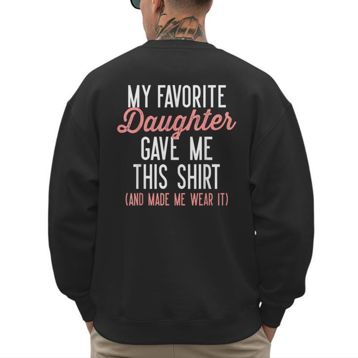 My Favorite Daughter Gave Me This Shirt Dad Mom Men's Sweatshirt Back Print