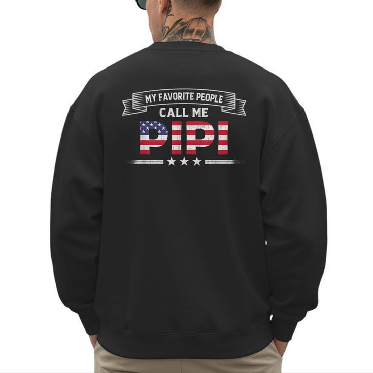 My Favorite People Call Me Pipi USA Flag Dad Father's Day For Men Men's Sweatshirt Back Print
