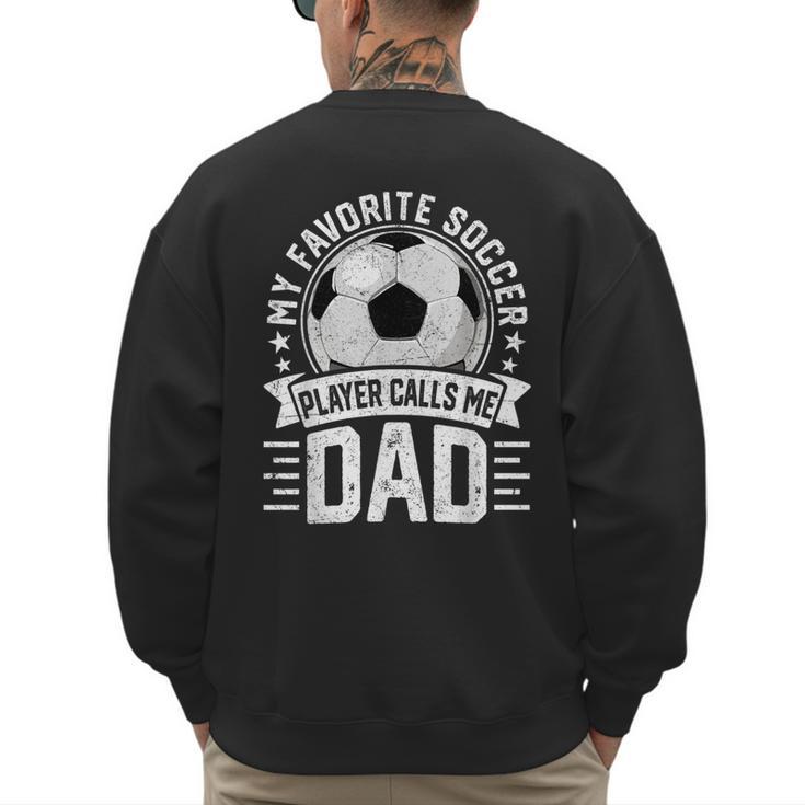 My Favorite Soccer Player Calls Me Dad Father's Day Daddy Men's Sweatshirt Back Print
