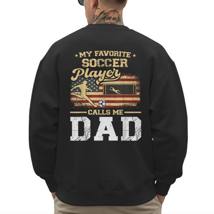 My Favorite Soccer Player Calls Me Dad US Flag Fathers Day Men's Sweatshirt Back Print