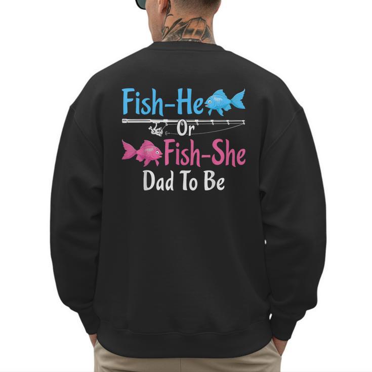 Fish-He Or Fish-She Dad To Be Gender Reveal Baby Shower Men's Sweatshirt Back Print