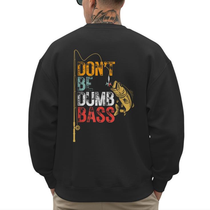 Fishing Jokes Dad Dont Be A Dumb Bass Fish Fisherman Men's Sweatshirt Back Print