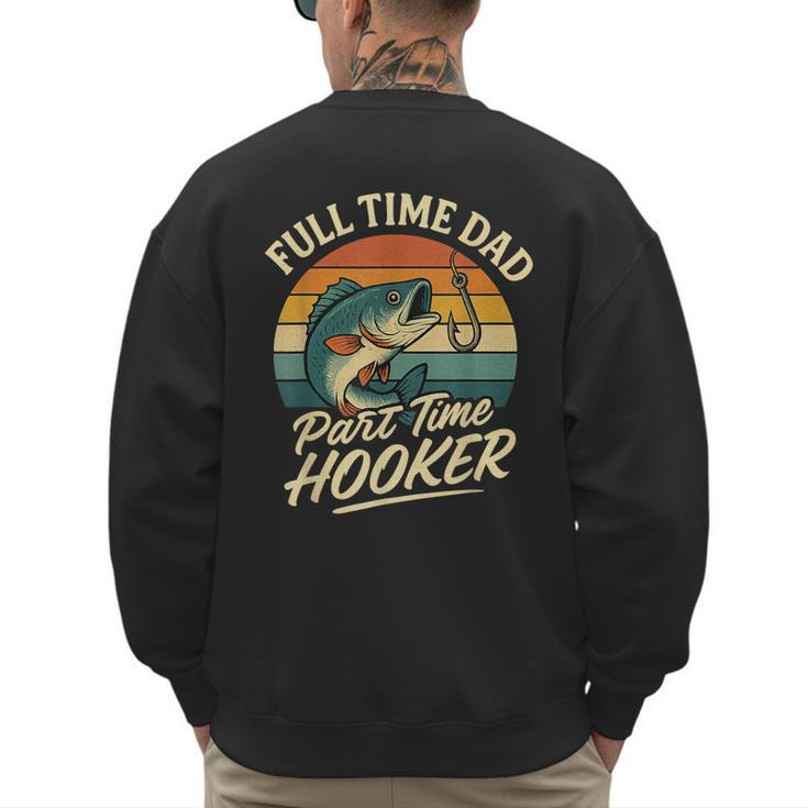 Full Time Dad Part Time Hooker Fishing Humor Fathers Day Men's Sweatshirt Back Print
