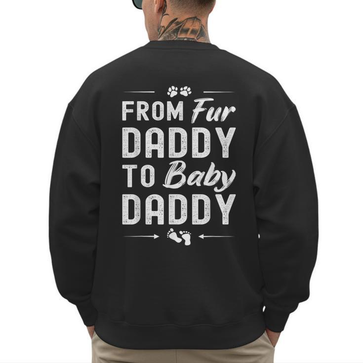 From Fur Daddy To Baby Daddy Dog Dad Fathers Pregnancy Small Men's Sweatshirt Back Print