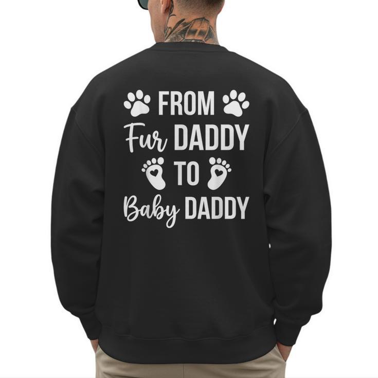 From Fur Daddy To Baby Daddy Quote Dad Pregnancy Men's Sweatshirt Back Print