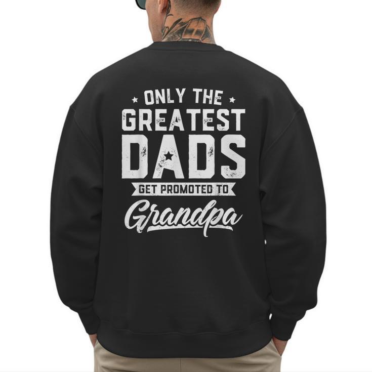 Greatest Dads Get Promoted To Grandpa Shirt Father's Day Men's Sweatshirt Back Print