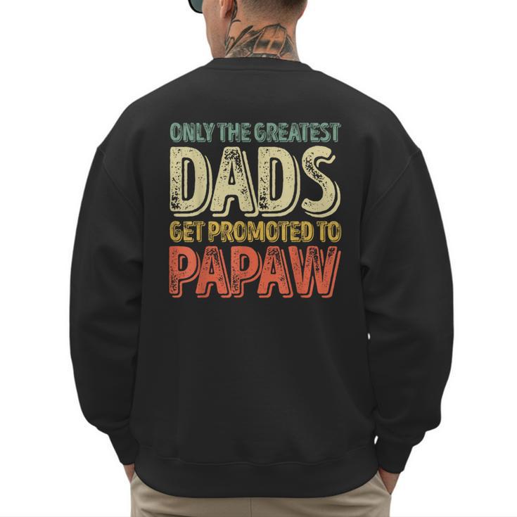 Only The Greatest Dads Get Promoted To Papaw Men's Sweatshirt Back Print
