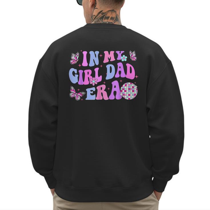 Groovy Retro In My Girl Dad Era Daddy Fathers Day Men's Sweatshirt Back Print