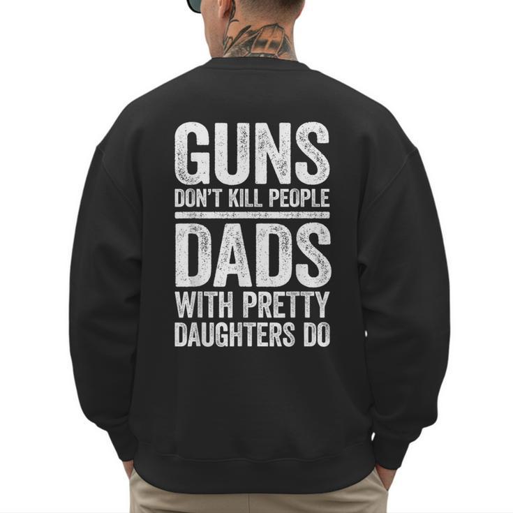 Guns Don't Kill People Dads With Pretty Daughters Do Shirt Men's Sweatshirt Back Print