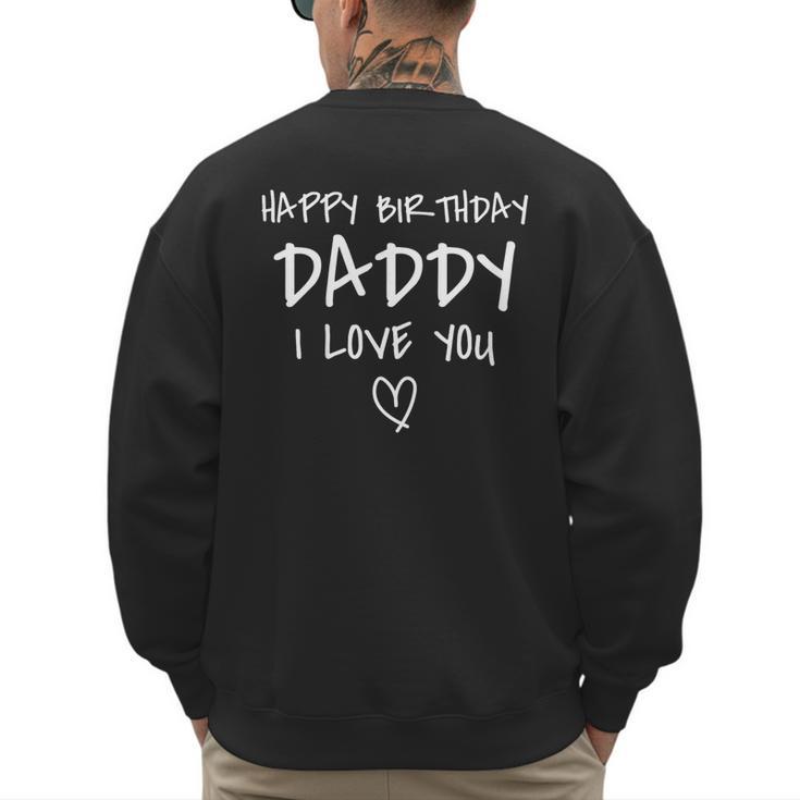 Happy Birthday Daddy I Love You Father Birthday Men's Sweatshirt Back Print