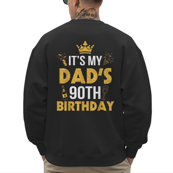 Happy Father Daddy 90 Years Old It's My Dad's 90th Birthday Men's Sweatshirt Back Print