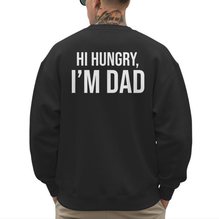 Hi Hungry I'm Dad Father's Day Dad Daddy Joke Men's Sweatshirt Back Print