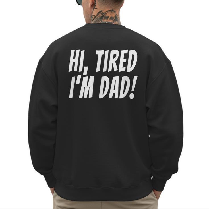 Hi Tired I'm Dad Dad Joke T-Shirt King Of Bad Jokes Men's Sweatshirt Back Print