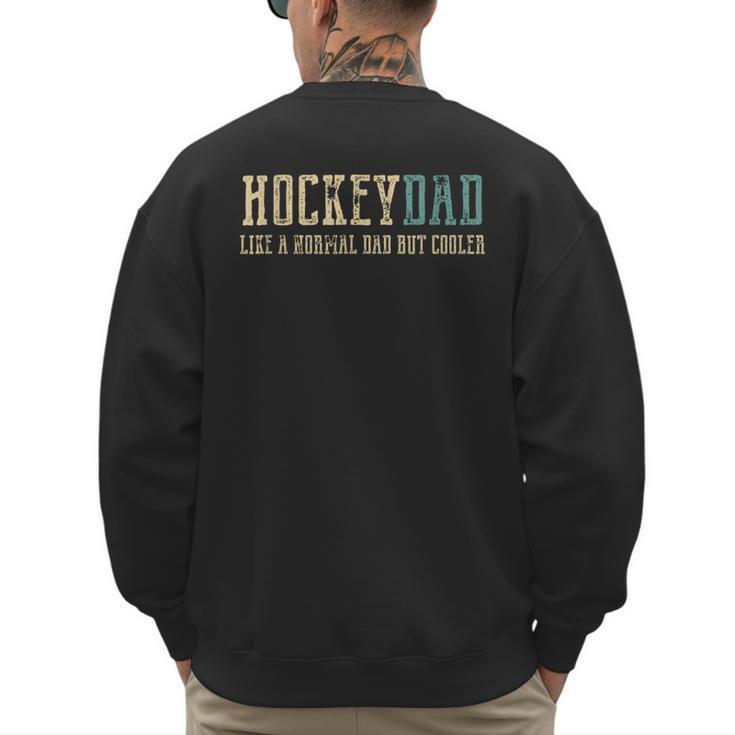 Hockey Dad Like Normal Dad But Cooler Hockey Dad Men's Sweatshirt Back Print
