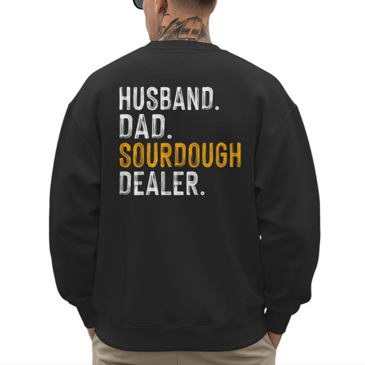 Husband Dad Sourdough Dealer Sourdough Baker Men's Sweatshirt Back Print