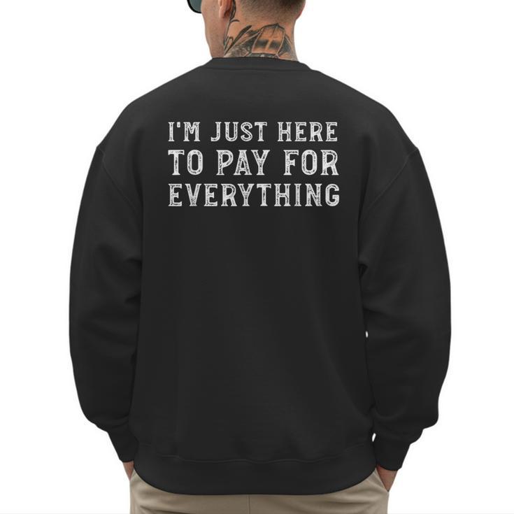 I'm Just Here To Pay For Everything Mom Dad Men's Sweatshirt Back Print