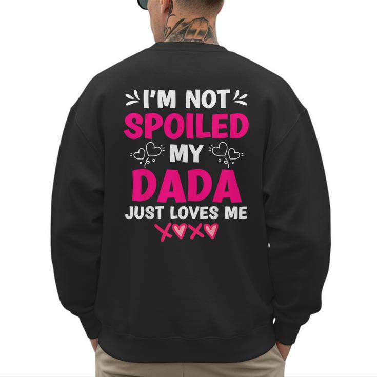 I'm Not Spoiled My Dada Just Loves Me Kids Girls Daughter Men's Sweatshirt Back Print