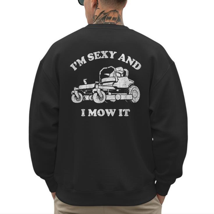 I'm Sexy And I Mow It Riding Lawn Mower Dad Mowing Lawn Men's Sweatshirt Back Print