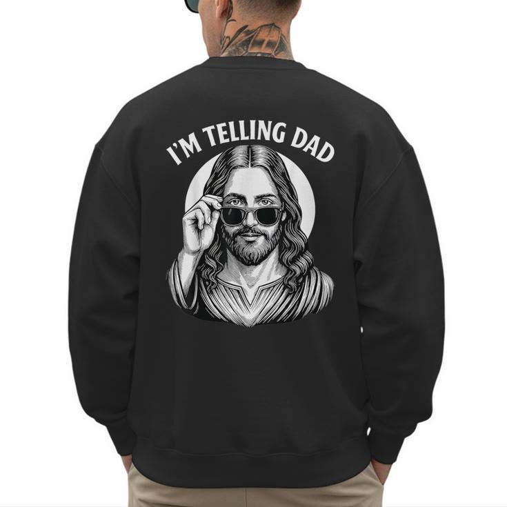 I'm Telling Dad Shirt Religious Christian Jesus Meme Men's Sweatshirt Back Print