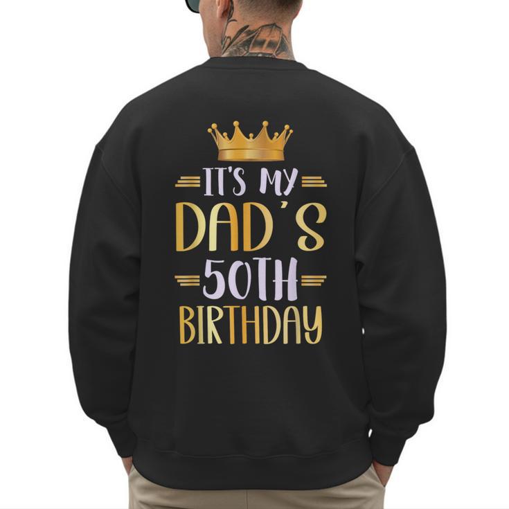 It's My Dad's 50th Birthday Happy 50 Years Old Men's Sweatshirt Back Print