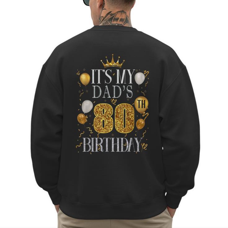 It's My Dad's 80th Birthday Happy Birthday 80 Years Old Men's Sweatshirt Back Print