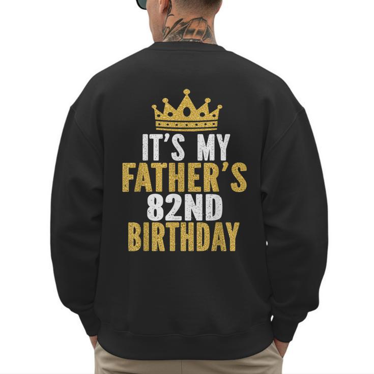It's My Father's 82nd Birthday 82 Years Old Dad Men's Sweatshirt Back Print