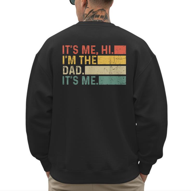 It's Me Hi I'm The Dad It's Me Dad Father's Day Retro Men's Sweatshirt Back Print