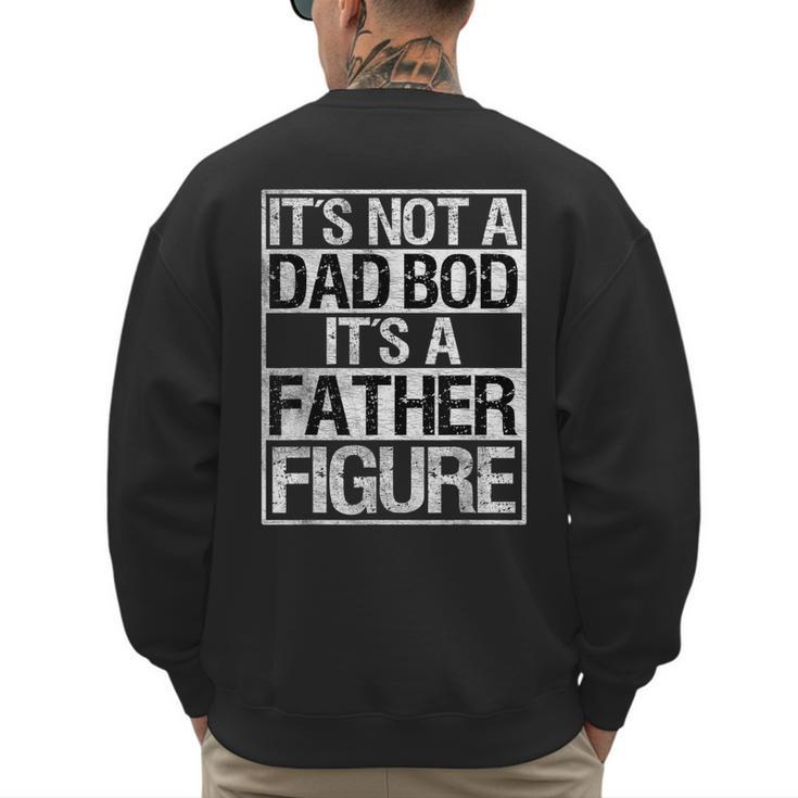 It's Not A Dad Bod It's A Father Figure Fathers Day Dad Men's Sweatshirt Back Print