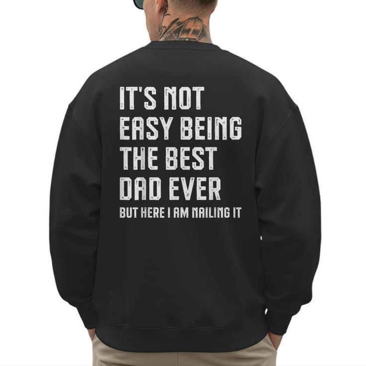 It's Not Easy Being The Best Dad Ever Fathers Day Dad Men's Sweatshirt Back Print