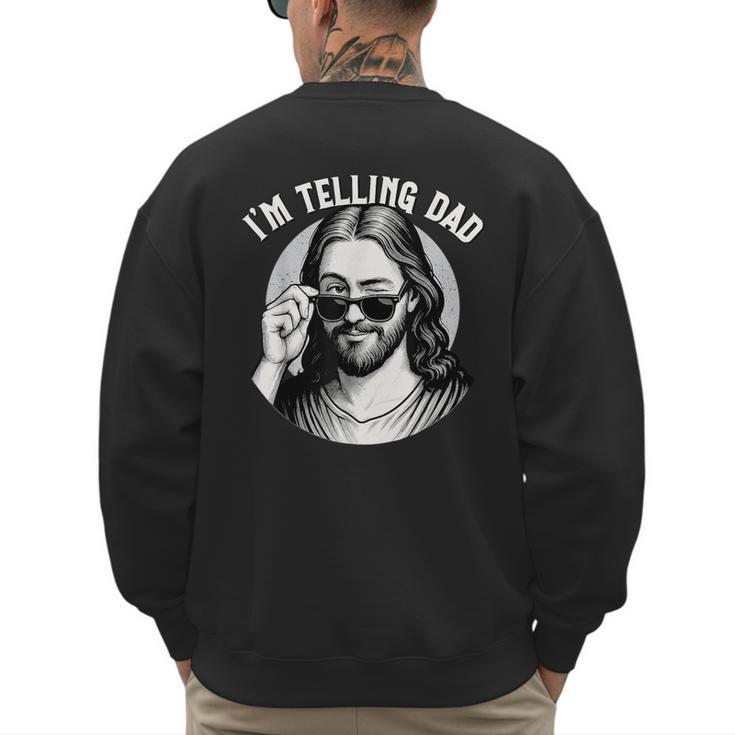 Jesus I'm Telling Dad Jesus Meme Christian & Jesus Men's Sweatshirt Back Print