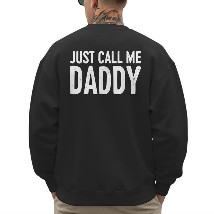 Just Call Me Daddy Shirt Dad Men Fathers Day Men's Sweatshirt Back Print