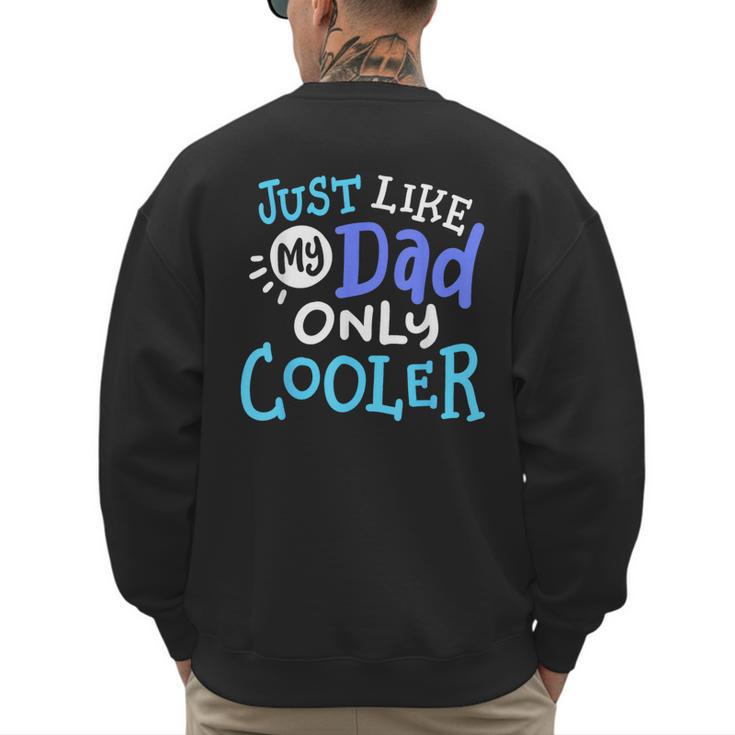 Just Like My Dad Only Cooler Father's Day Boys Girls Men's Sweatshirt Back Print